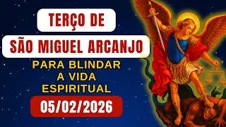 Terço de São Miguel Arcanjo, QUINTA 05/02/2026 - para Blindar a Vida Espiritual - Terço de Hoje