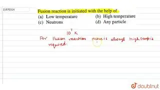 Fusion reaction is initiated with the help of