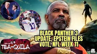 Black Panther 3 Update, Epstein Files Madness, NFL Week 11 Reactions | SPILL THE TEAQUILA
