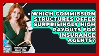 Which Commission Structures Offer Surprisingly High Payouts For Insurance Agents?