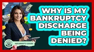 Why Is My Bankruptcy Discharge Being Denied? - Your Bankruptcy Advisors