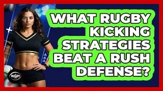 What Rugby Kicking Strategies Beat A Rush Defense? - The Rugby Pros