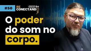 [TOSHI OHAMA] &ndash; Frequ&ecirc;ncias sonoras e I Ching: como atuam no corpo? | ReConectando Podcast #050