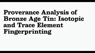 Provenance Analysis of Bronze Age Tin: Isotopic and Trace Element Fingerprinting