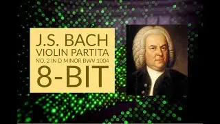 Bach Violin Partita No. 2 in D minor BWV 1004 - 8 bit classical music