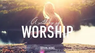 Unveiled Worship | A Story of Worship | Brian Ming