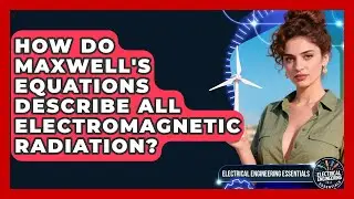 How Do Maxwell's Equations Describe All Electromagnetic Radiation?