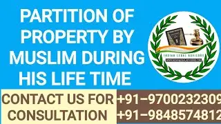 PARTITION OF PROPERTY BY MUSLIM DURING HIS LIFE TIME