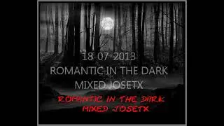 18 07 2013 ROMANTIC IN THE DARK BY JOSETX