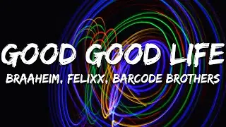 Braaheim, Felixx, Barcode Brothers - Good Good Life (Lyrics)