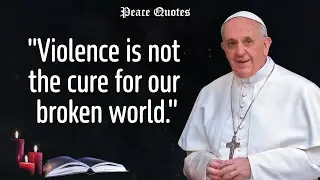 Pope Francis 100 Powerful Quotes || Motivational Quotes || Peace Quotes