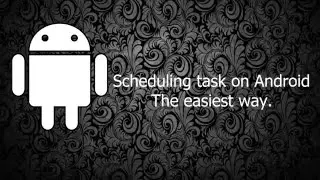 Scheduling Task on Android - The easiest way