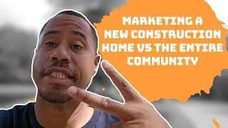 Marketing a New Construction Home vs The Entire Community