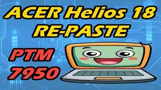 Changing Thermal Paste and Putty on Acer Helios 18 PH18-72-93VM - Liquid Metal to PTM 7950 and HY236