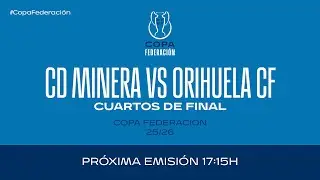 CD Minera vs Orihuela CF I Copa Federación I Cuartos de final.| 🔴 RFEF