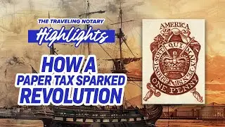 The Stamp Act: How Notaries and Paper Goods Helped Ignite the American Revolution