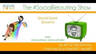 The #SocialRecruiting Show Ep.88: Tej Talks Diversity