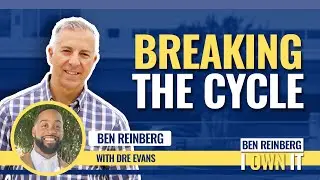 Breaking the Cycle With Dre Evans | Ben Reinberg I Own It Podcast