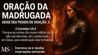 Oração da Madrugada, Deixe Seu Pedido de Oração 🙏🏻🔥⚔️🛡️