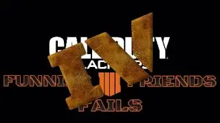 BO4: FUNNIES FAILS & FRIENDS Vol. 4!