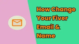 How You Change Fiverr Email & Name