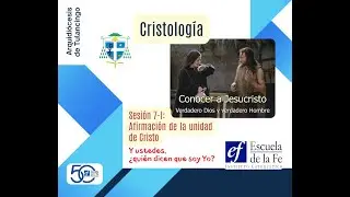 12 Lecciones ESC. DE LA FE Cristología-2026 Sesión 7-I: Afirmación de la unidad de Cristo