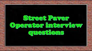 Street Paver Operator interview questions