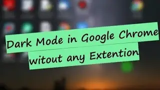 How to use Dark Theme on Google Chrome WITHOUT using any Extension