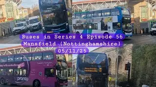 Buses in: S4 Ep56 Mansfield (Nottinghamshire) 05/11/25