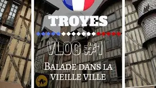 Troyes - Vlog 1 : Balade dans la vieille ville !