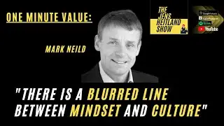 There is a blurred line between mindset and culture  - Mark Neild
