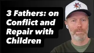 46. 3 Fathers: on Conflict and Repair with Children
