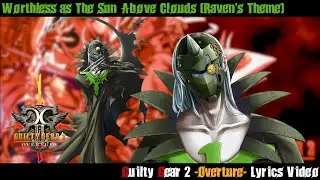 Worthless as the Sun Above Clouds (Raven's Theme) UNOFFICIAL Lyrics Video - Guilty Gear 2 -Overture-