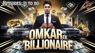 OMKAR- Ek Billionaire | ओमकार- एक बिलेनियर | Ayana gussa kyun? | Episodes 71 to 80 | StoryWala Box