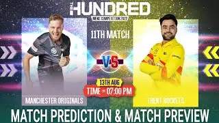 Manchester Originals vs Trent Rockets The Hundred 2022 11th Match Prediction 13 Aug| MCR vs TRE Prev