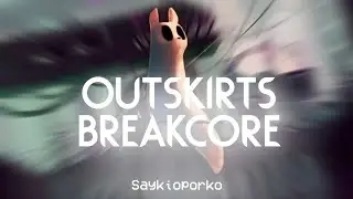 Outskirts Breakcore RWMIX (ft. Pictures of the Past) | SaykioPorko
