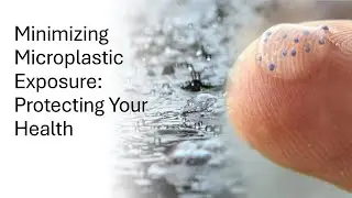 Minimizing Microplastic Exposure: Protecting Your Health
