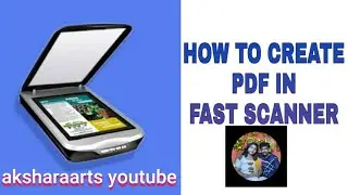 HOW TO CREATE PDF FILE WITH FAST SCANNER APP