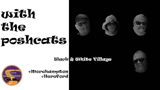 With The Poshcats in a Black & White Village