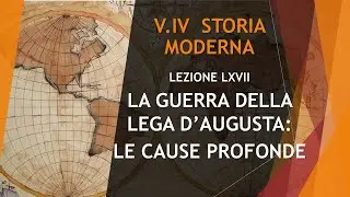 67 LA GUERRA DELLA LEGA D'AUGUSTA LE CAUSE PROFONDE (1678-1688) - VOLUME IV - STORIA MODERNA