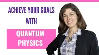 How To Achieve Your Goals In 2023 With Quantum Physics!