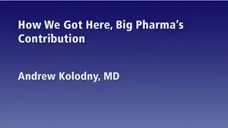 How we got here, Big Pharma's contribution - Andrew Kolodny, MD