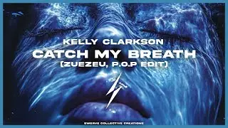 Kelly Clarkson - Catch My Breath (ZUEZEU, P.O.P EDIT)