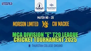 🔴 LIVE | Match - 28 | Morison PLC 🆚 CW Mackie  | MCA DIVISION - E T20 LEAGUE 2026