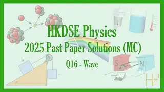 HKDSE 2025 Physics Paper 1A (MC) Past Paper Solutions - Q16 (Wave)(波動學)