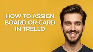 How to Assign Board Or Card In Trello - UPDATED!