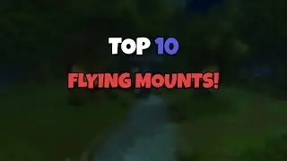 Top 10 Flying Mounts - World Of Warcraft Battle For Azeroth