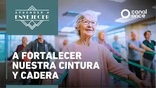 Aprender a envejecer - A fortalecer nuestra cintura y cadera (19/11/2025)