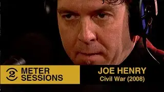 Joe Henry  - Civil War (2 Meter Sessions, 2008)