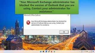 Your Microsoft Exchange administrator has blocked the version of Outlook that you are using o365 fix